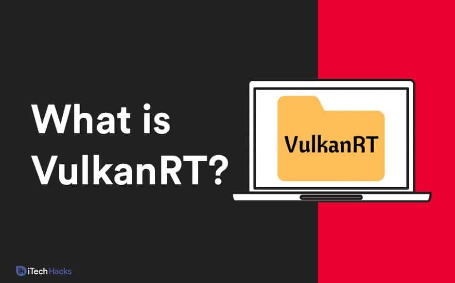 What is Vulkan Run Time Libraries (VulkanRT) – Guide What is Vulkan Run Time Libraries (VulkanRT) – Guide