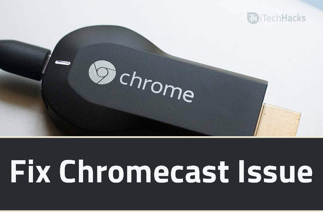 (4-Ways) How to Fix Chromecast Not Working Issue? (4-Ways) How to Fix Chromecast Not Working Issue?